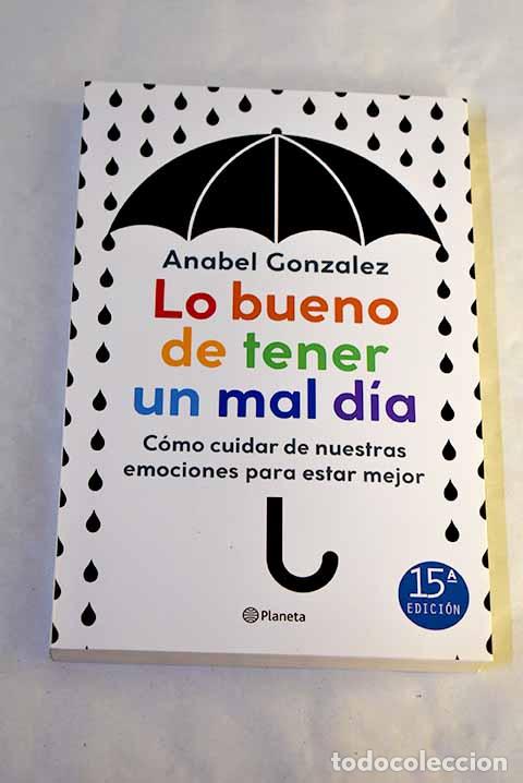 Libros: Lo bueno de tener un mal d&iacute;a: C&oacute;mo cuidar de nuestras emociones para estar mejor