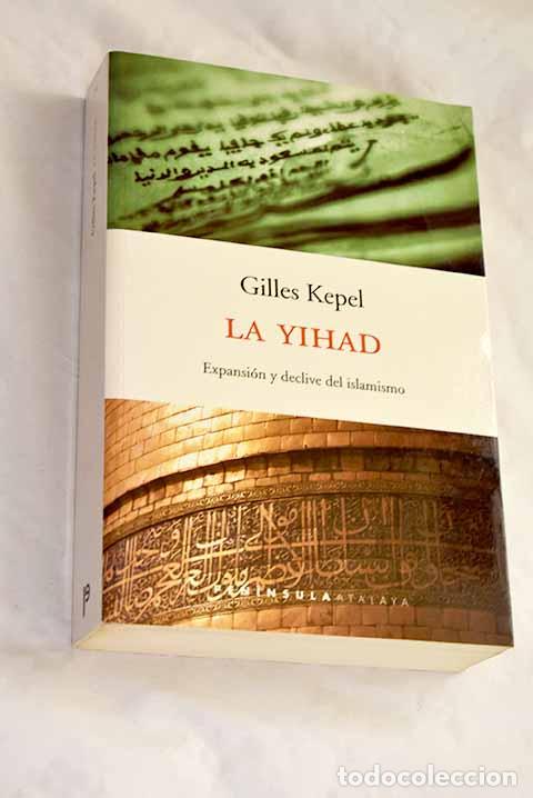 B&uuml;cher: La yihad: expansi&oacute;n y declive del islamismo.- Kepel, Gilles