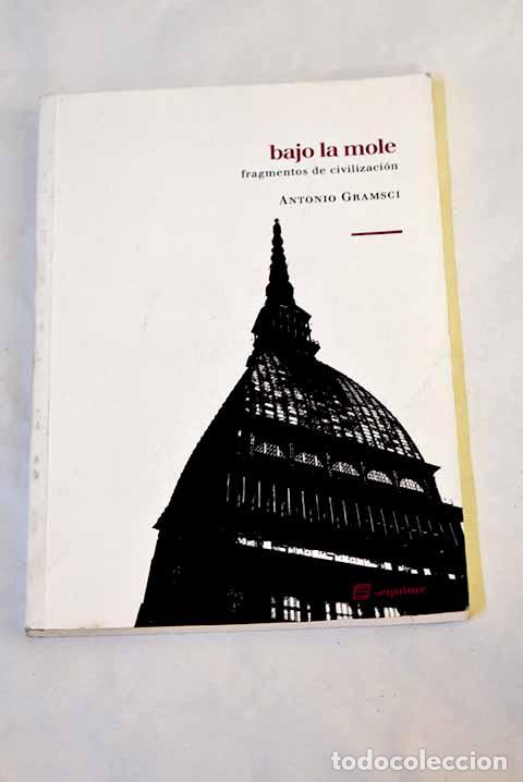 B&uuml;cher: Bajo la mole: fragmentos de civilizaci&oacute;n.- Gramsci, Antonio