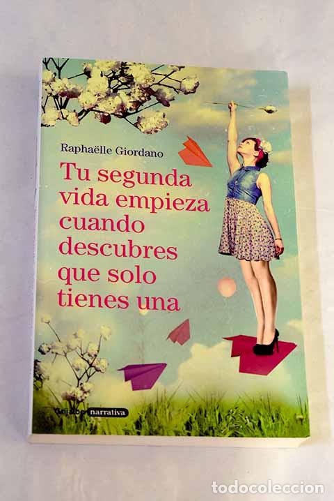 Libros: Tu segunda vida empieza cuando descubres que solo tienes una.- Giordano, Raphaelle