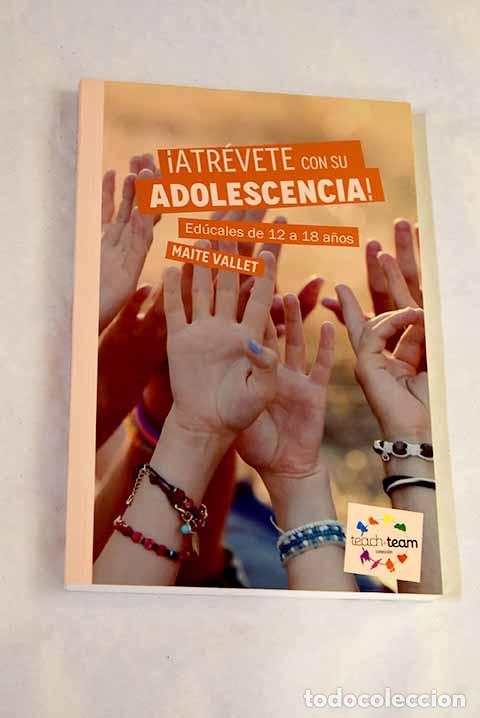 Libros: &iexcl;Atr&eacute;vete con su adolescencia!: ed&uacute;cales de 12 a 18 a&ntilde;os.- Vallet, Maite