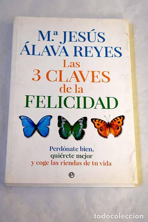 Libros: Las 3 claves de la felicidad: perd&oacute;nate bien, qui&eacute;rete mejor y coge las riendas de tu vida