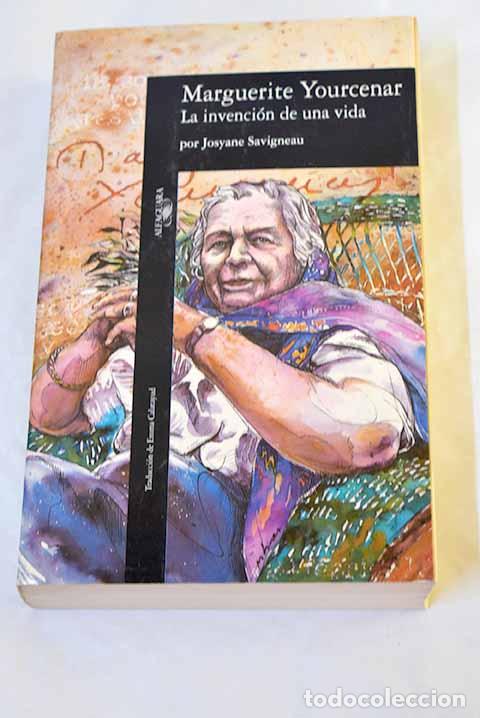 Libros: Marguerite Yourcenar, la invenci&oacute;n de una vida.- Savigneau, Josyane