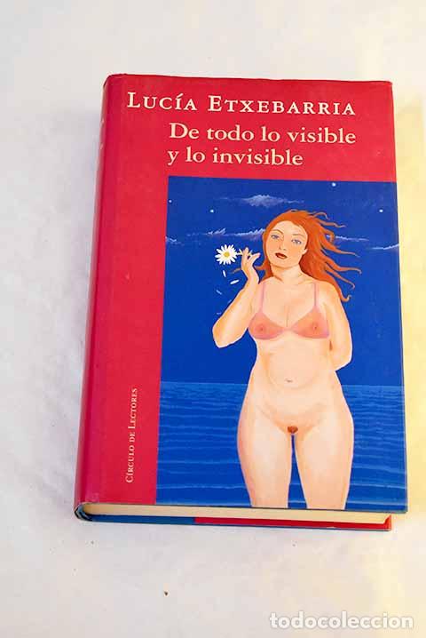 Livros em segunda m&atilde;o: De todo lo visible y lo invisible: una novela sobre el amor y otras mentiras.- Etxebarr&iacute;a, Luc&iacute;a