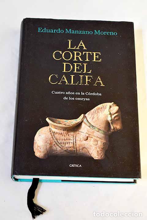 Libros: La corte del califa: Cuatro a&ntilde;os en la C&oacute;rdoba de los omeyas.- Manzano Moreno, Eduardo