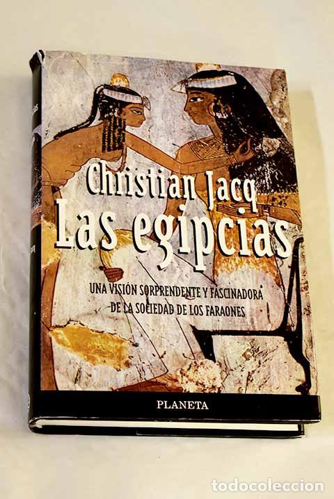 Libros: Las egipcias : retratos de mujeres del Egipto fara&oacute;nico.- Jacq, Christian