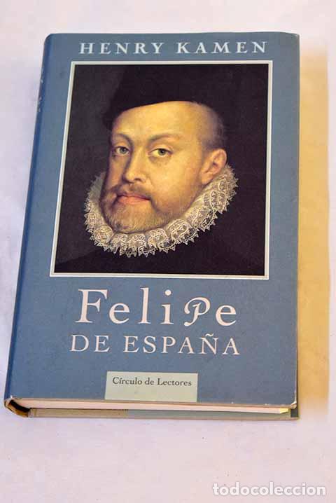 Libros: Felipe de Espa&ntilde;a: Kamen, Henry.- Kamen, Henry