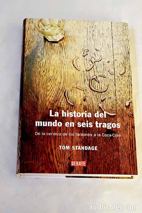 Livros em segunda m&atilde;o: La historia del mundo en seis tragos: de la cerveza de los faraones a la Coca-Cola.- Standage, Tom