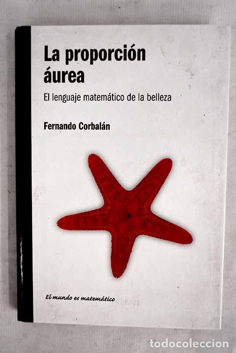 Libri di seconda mano: La proporci&oacute;n &aacute;urea: el lenguaje matem&aacute;tico de la belleza.- Corbal&aacute;n, Fernando