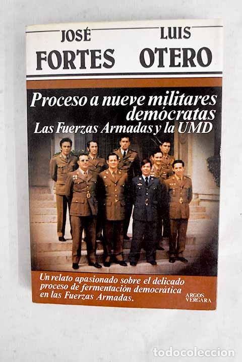 Livres: Proceso a nueve militares dem&oacute;cratas: las fuerzas armadas y la UMD.- Fortes Bouzan, Jos&eacute;