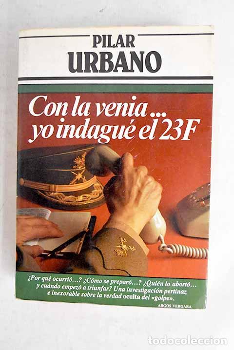 Livres: Con la venia-- yo indagu&eacute; el 23-F.- Urbano, Pilar