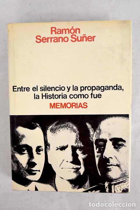 Libros: Memorias: entre el silencio y la propaganda, la historia como fu&eacute;.- Serrano Su&ntilde;er, Ram&oacute;n