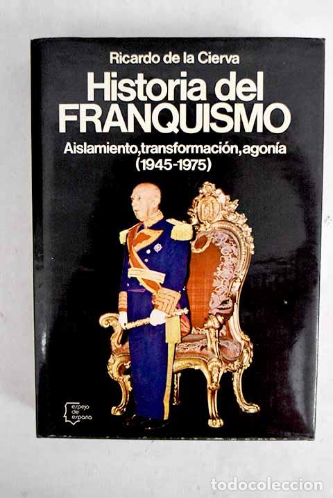 Libros: Historia del Franquismo: aislamiento, transformaci&oacute;n, agon&iacute;a: (1945-1975).- Cierva, Ricardo de la