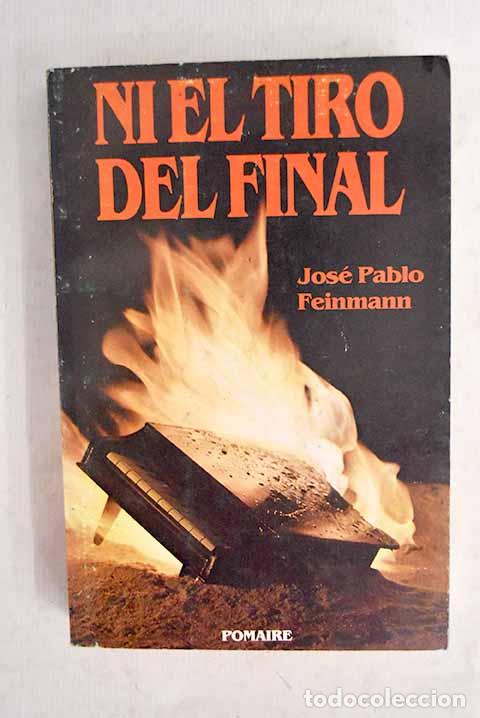 Libros: Ni el tiro del final.- Feinmann, Jos&eacute; Pablo
