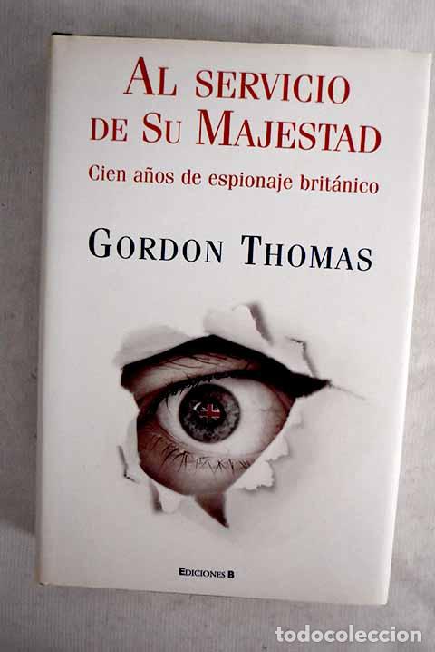 Libros: Al servicio de su majestad: cien a&ntilde;os de espionaje brit&aacute;nico.- Thomas, Gordon
