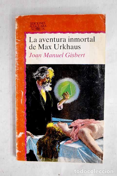 Libros: La aventura inmortal de Max Urkhaus.- Gisbert, Joan Manuel