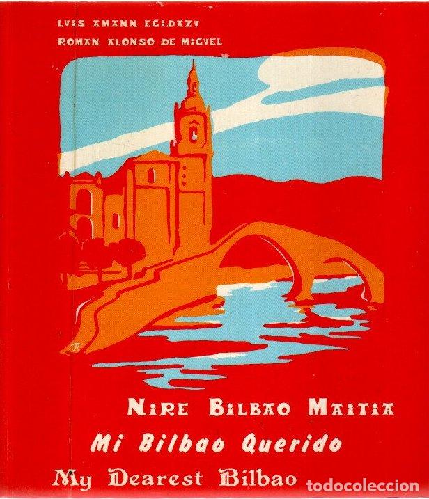 Libros: Nire Bilbao Maitia - Mi Bilbao Querido - My Dearest Bilbao - Amann Eguidazu, Luis/Alonso de Miguel,