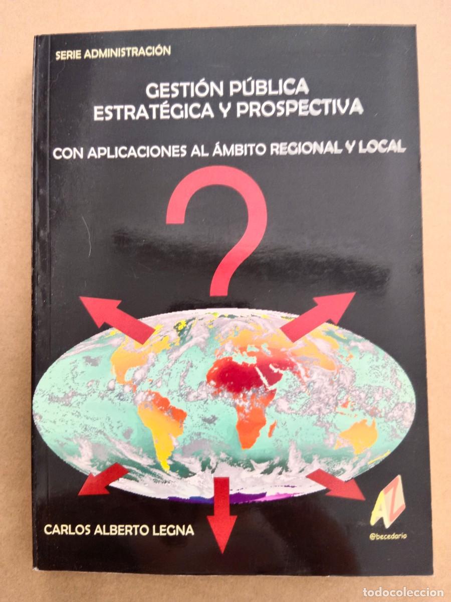 books: GESTION PUBLICA ESTRATEGICA Y PROSPECTIVA - Carlos Alberto Legna