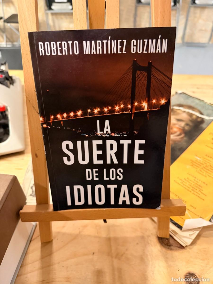 Libros: LA SUERTE DE LOS IDIOTAS- ROBERTO MARTINEZ GUZM&Aacute;N