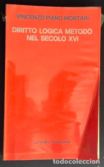 Livres: DIRITTO LOGICA METODO NEL SECOLO XVI - PIANO MORTARI, Vincenzo