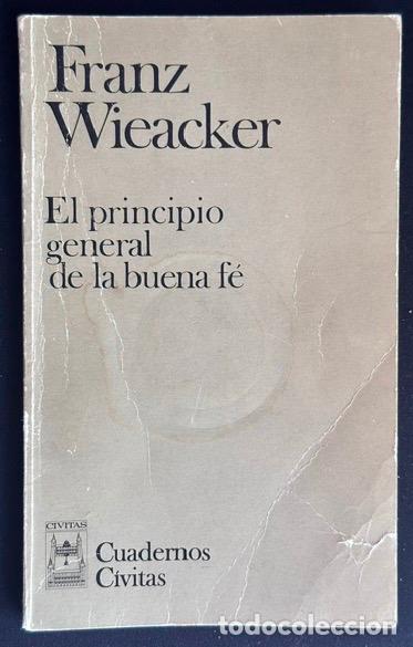 Livres: EL PRINCIPIO GENERAL DE LA BUENA FE. Pr&oacute;logo de Luis D&iacute;ez-Picazo - WIEACKER, Franz