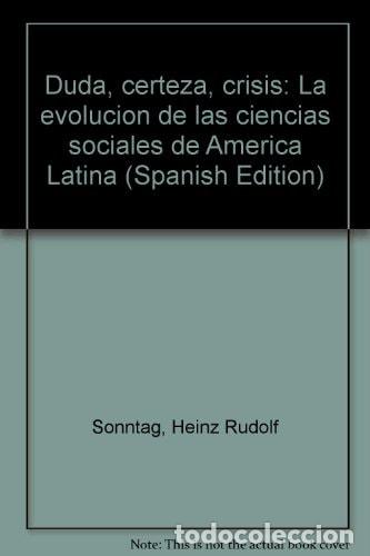 Libri di seconda mano: Duda, certeza, crisis: La evolución de las ciencias sociale - Heinz Rudolf Sonntag