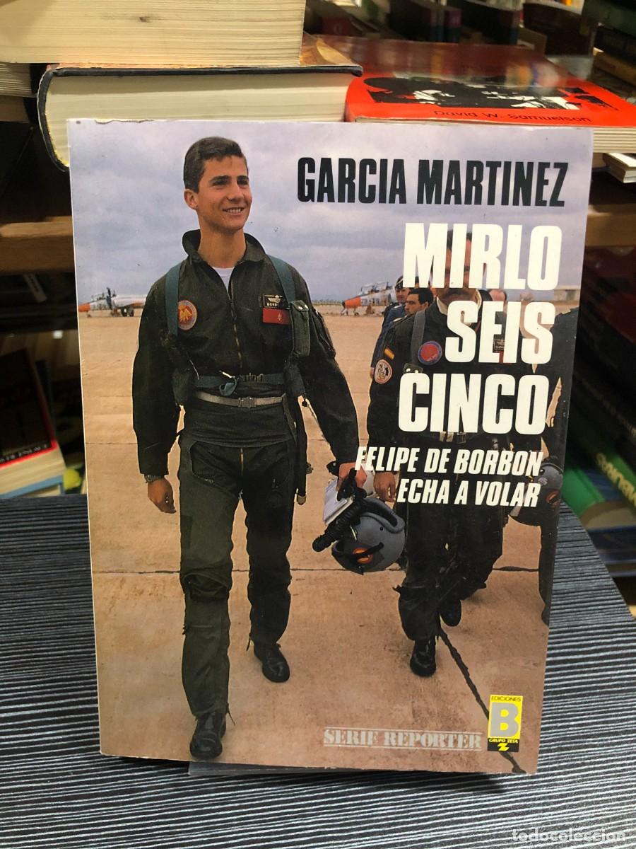 Libros: Mirlo Seis Cinco (Felipe de Borb&oacute;n echa a volar) Garc&iacute;a Mart&iacute;nez (Ediciones B)