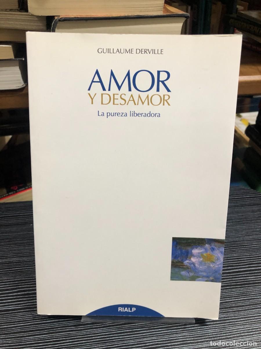 Libri di seconda mano: Amor y desamor: La pureza liberadora Guillaume Derville
