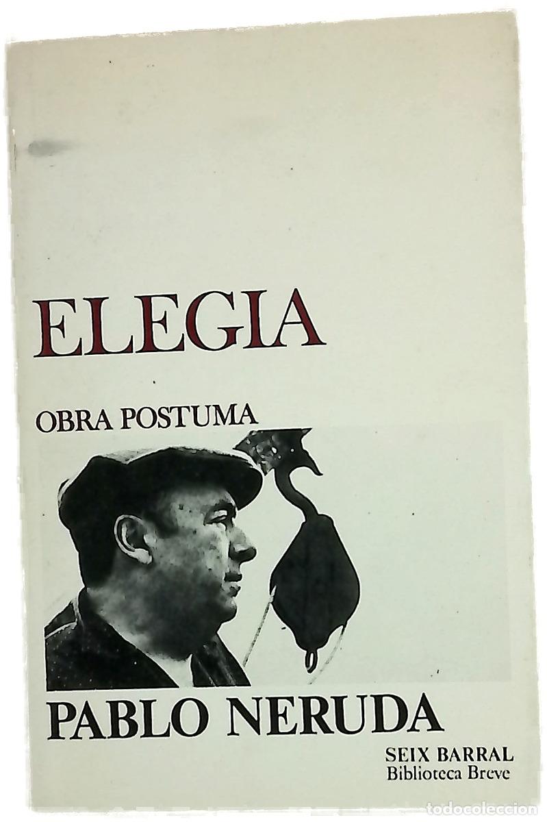 Libros: Eleg&iacute;a obra p&oacute;stuma - Neruda, Pablo
