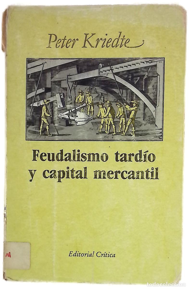 Libros: Feudalismo tard&iacute;o y capital mercantil l&iacute;neas maestras de la historia econ&oacute;mica europea desde el s...