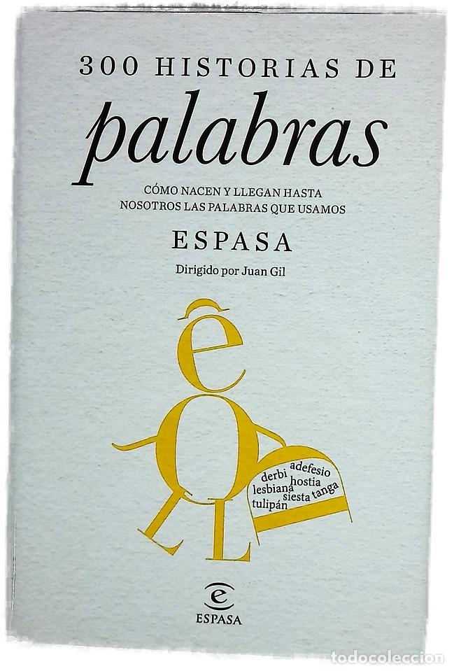 Libros: 300 historias de palabras : c&oacute;mo nacen y llegan hasta nosotros las palabras que usamos