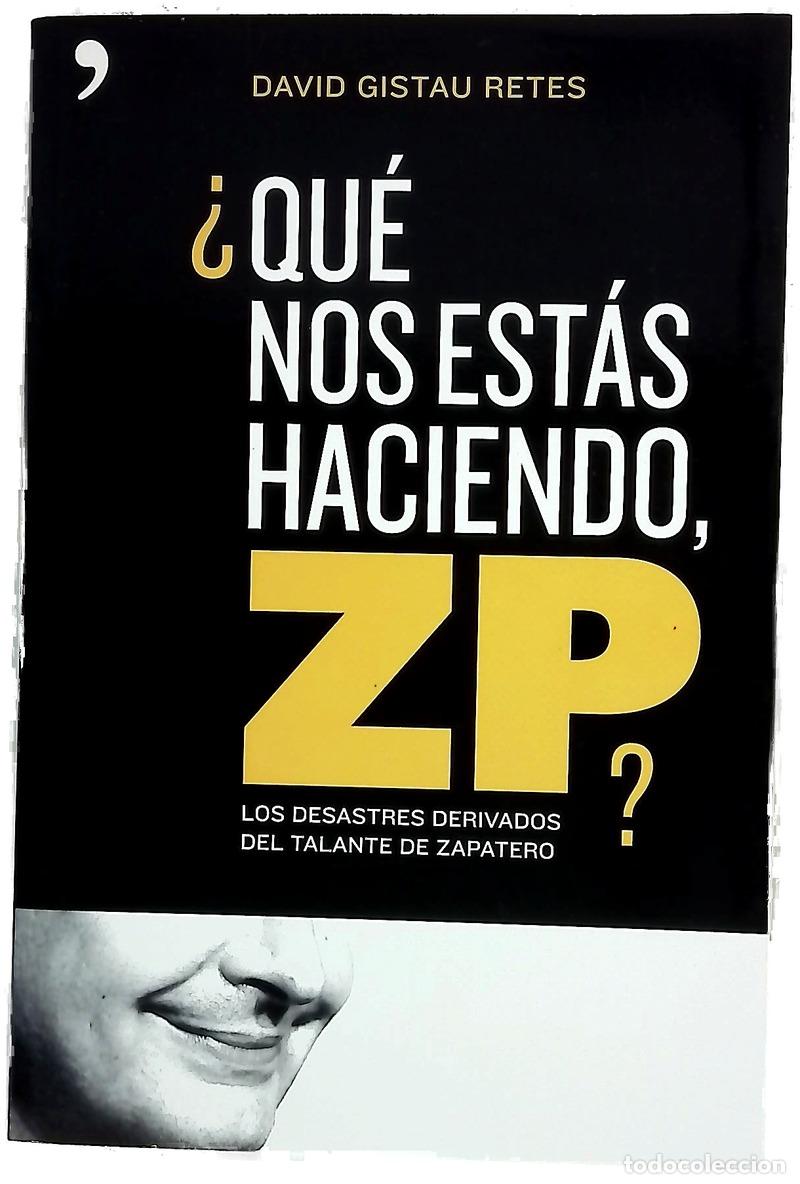 Libros: &iquest;Qu&eacute; nos est&aacute;s haciendo, ZP? los desastres derivados del talante de Zapatero