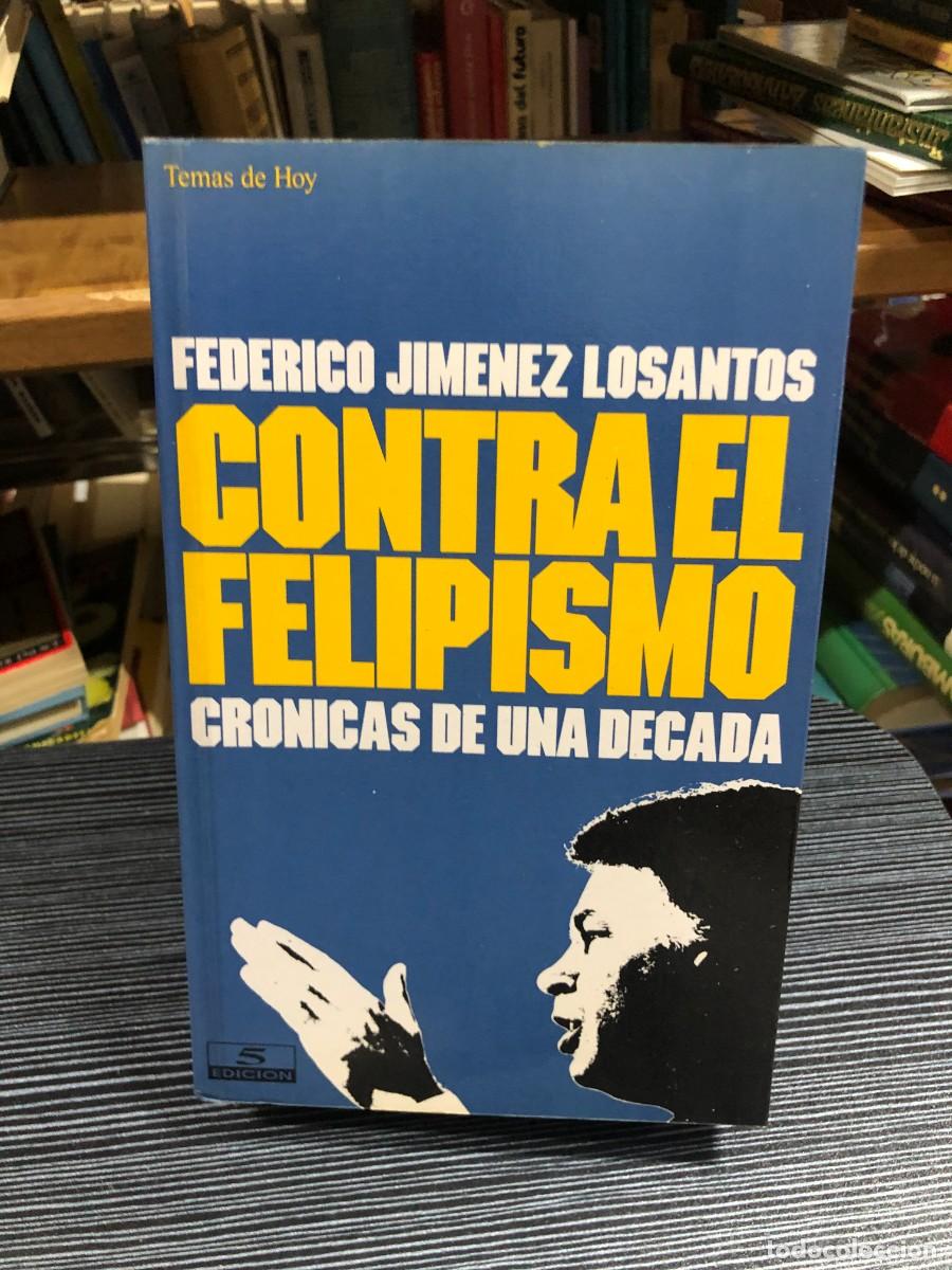 Libri di seconda mano: Contra el felipismo: Cr&oacute;nicas de una d&eacute;cada Federico Jim&eacute;nez Losantos