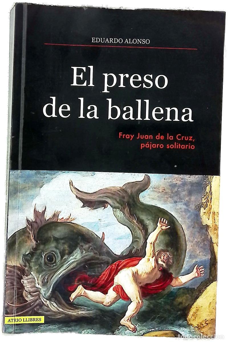 books: El preso de la ballena : Fray Juan de la Cruz, &rdquo;p&aacute;jaro solitario&rdquo;