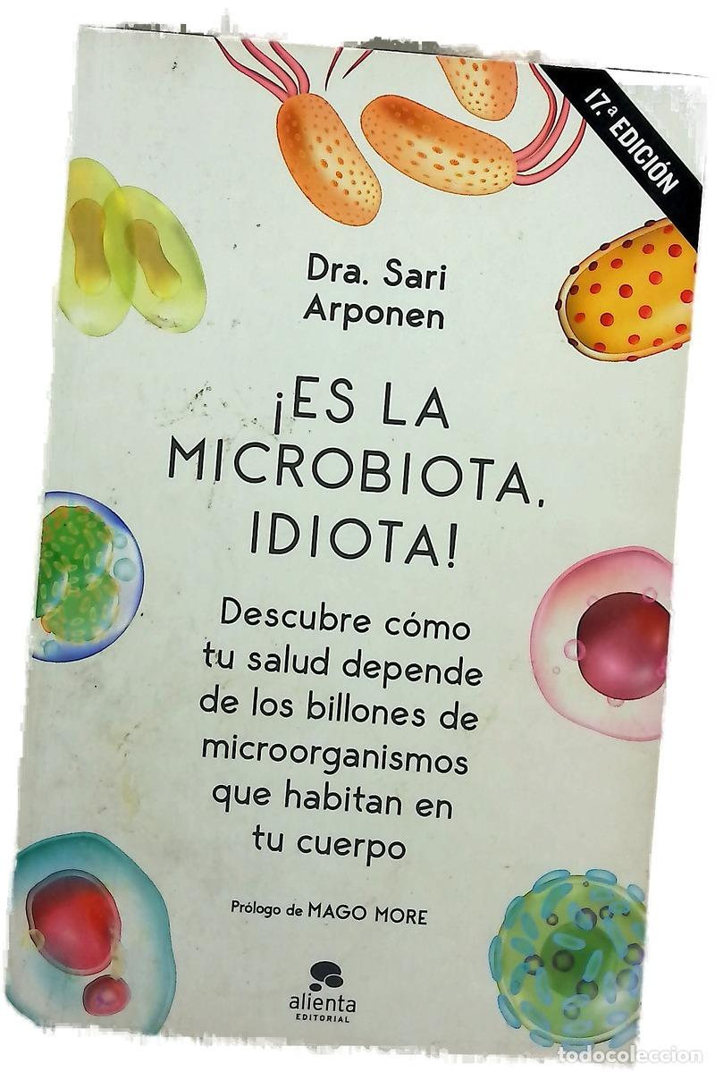 Libri di seconda mano: &iexcl;Es la microbiota, idiota! : descubre c&oacute;mo tu salud depende de los billones de microorganismos qu...