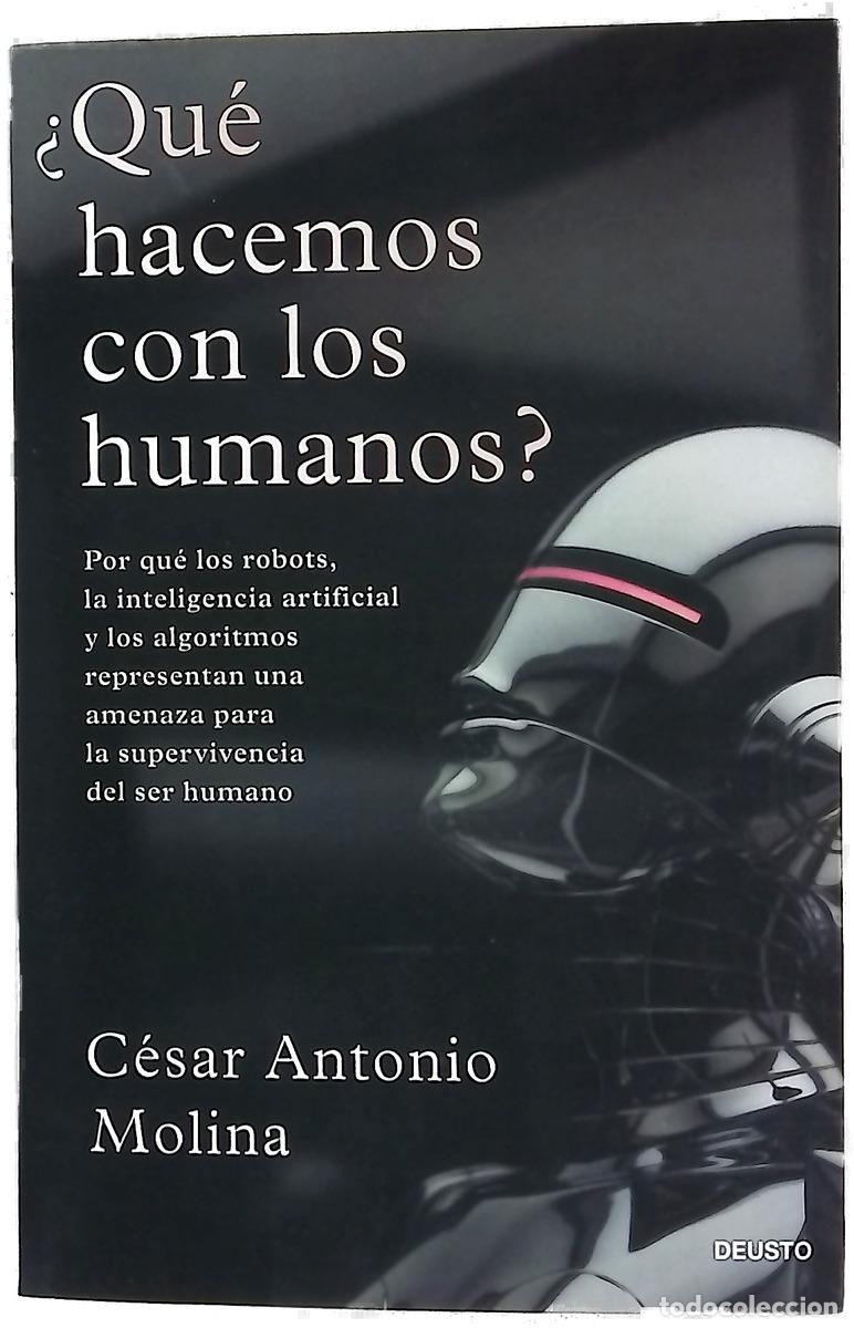 B&uuml;cher: &iquest;Qu&eacute; hacemos con los humanos? : por qu&eacute; los robots, la inteligencia artificial y los algoritmos r...
