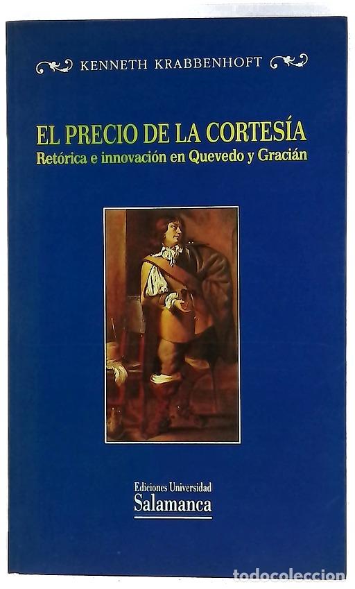 B&uuml;cher: El precio de la cortes&iacute;a ret&oacute;rica e innovaci&oacute;n en Quevedo y Graci&aacute;n : un estudio de la &rdquo;Vida de M...