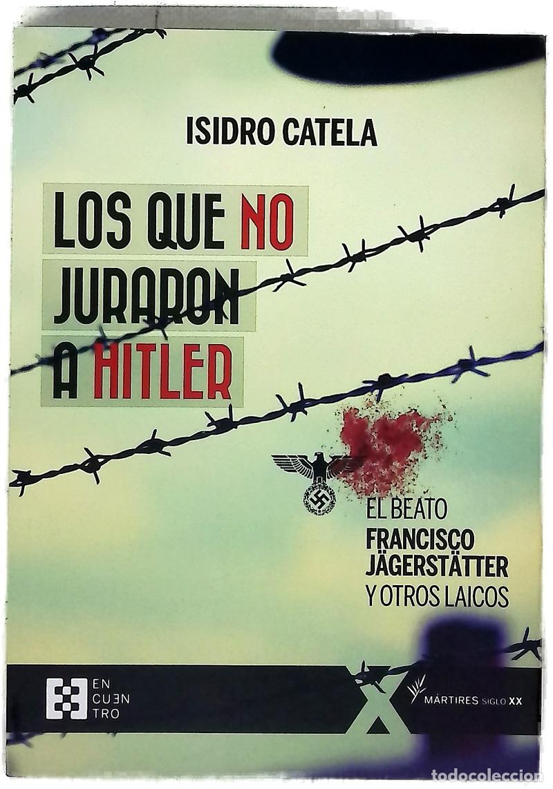 books: Los que no juraron a Hitler : el beato Francisco J&auml;gerst&auml;tter y otros laicos
