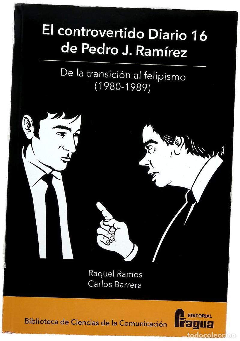 books: El controvertido Diario 16 de Pedro J. Ram&iacute;rez : de la transici&oacute;n al felipismo (1980-1989)