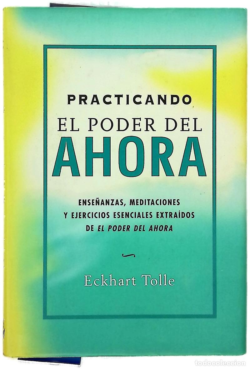 Libros: Practicando el poder del ahora ense&ntilde;anzas, meditaciones y ejercicios esenciales extra&iacute;dos de &rdquo;El ...