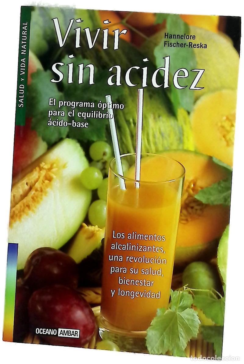 Libros: Vivir sin acidez un programa &oacute;ptimo para el equilibrio &aacute;cido-base : los alimentos alcalinizantes,...