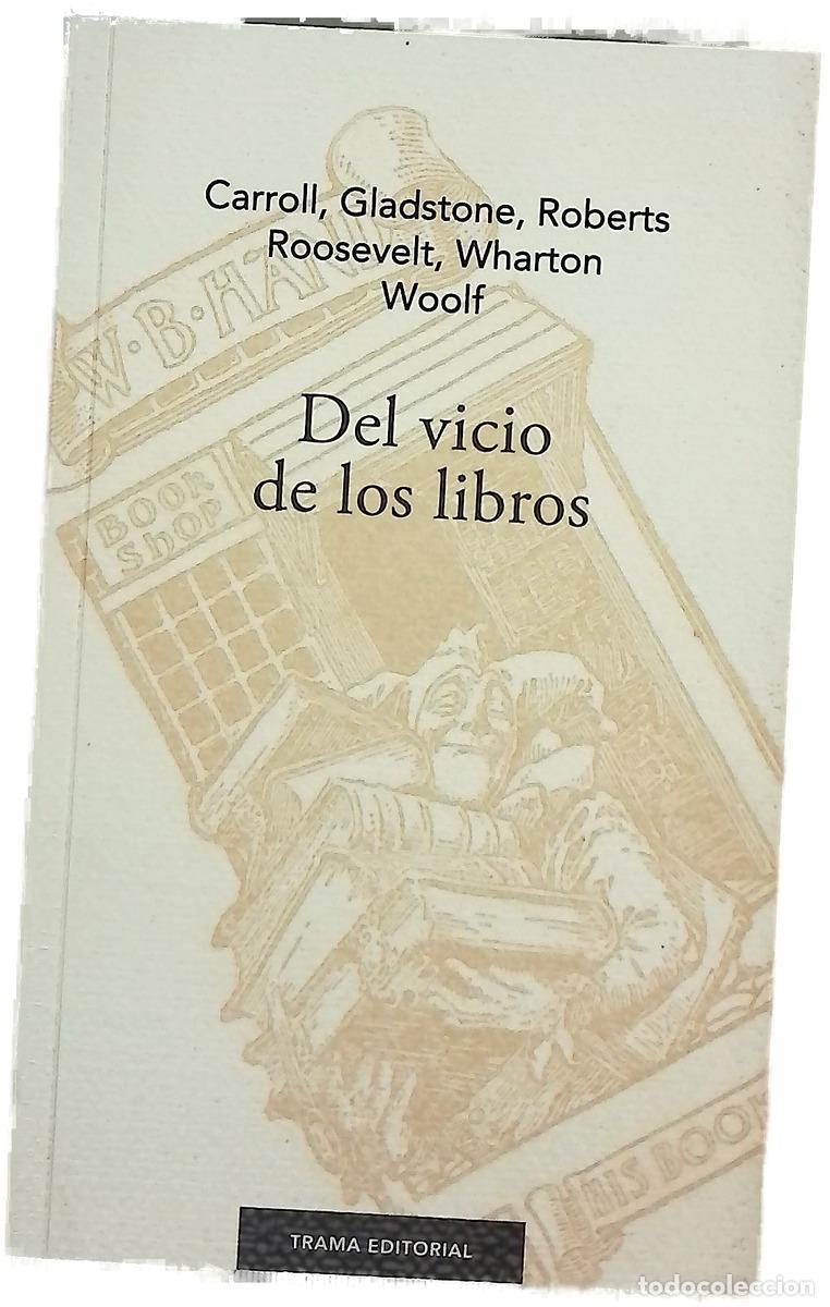 Libros: Del vicio de los libros - Gladstone, W. E; Wharton, Edith; Roosevelt, Theodore; Carroll, Lewis; R...