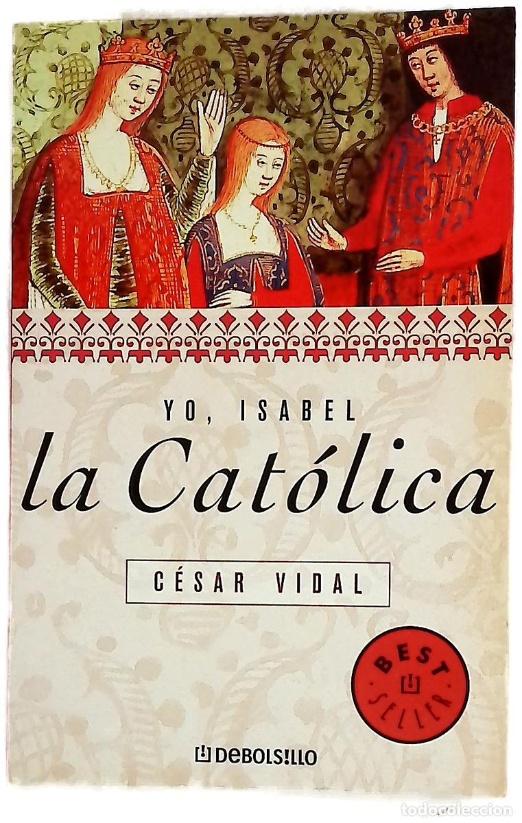 Libros: Yo, Isabel la Cat&oacute;lica - Vidal, C&eacute;sar