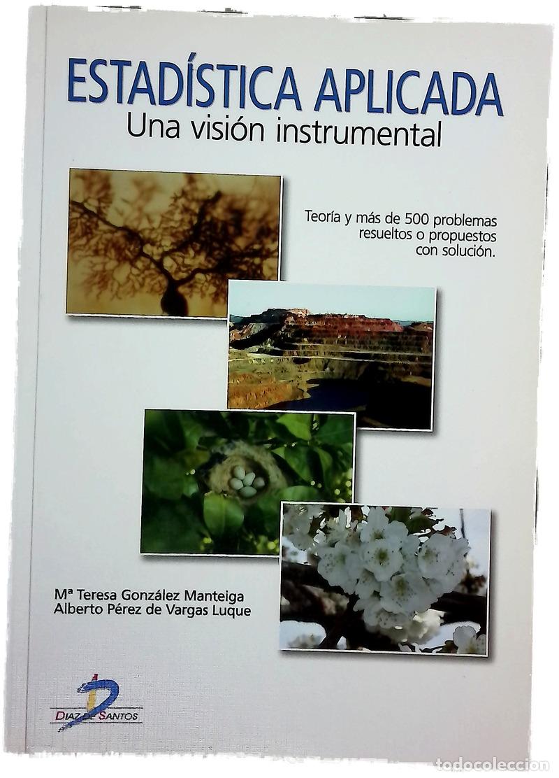 Libros: Estad&iacute;stica aplicada, una visi&oacute;n instrumental teor&iacute;a y m&aacute;s de 500 problemas resueltos o propuesto...