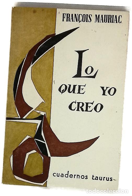 Libros: Lo que yo creo - Mauriac, Fran&ccedil;ois; Hoz, Javier de; Garc&iacute;a-Bellido, Mar&iacute;a Paz