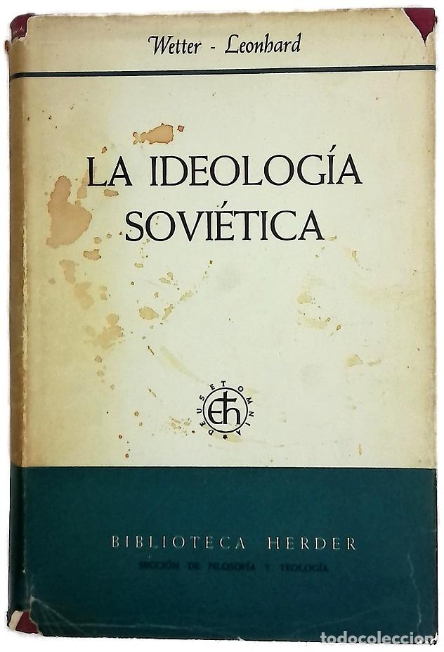books: La ideolog&iacute;a sovi&eacute;tica - Wetter, Gustav A; Leonhard, Wolfgang; Santiago de Pablo, Luis