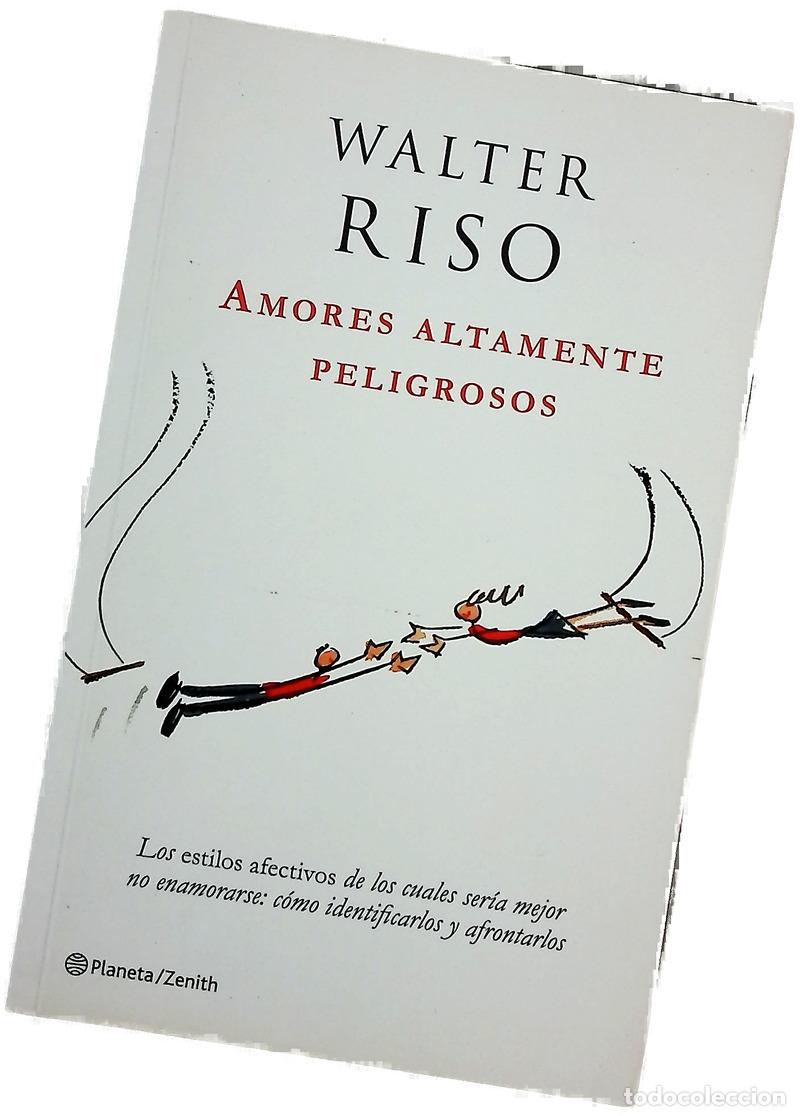 Libros: Amores altamente peligrosos los estilos afectivos de los cuales ser&iacute;a mejor no enamorarse: c&oacute;mo i...