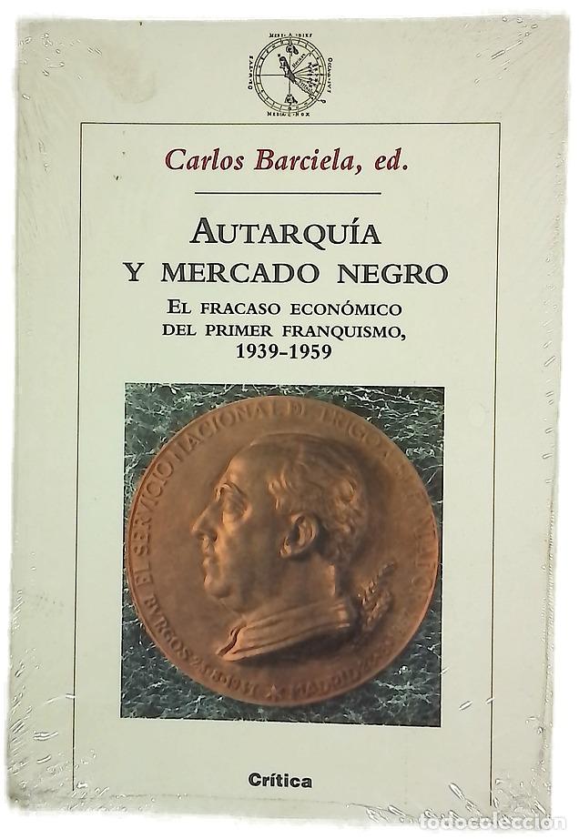 books: Autarqu&iacute;a y mercado negro el fracaso econ&oacute;mico del primer franquismo, 1939-1959