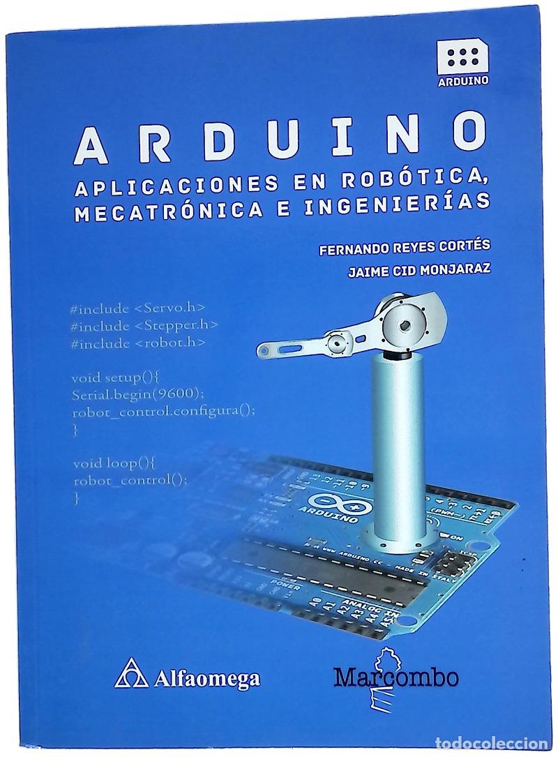 Libros: Arduino : aplicaciones en rob&oacute;tica, mecatr&oacute;nica e ingenier&iacute;as