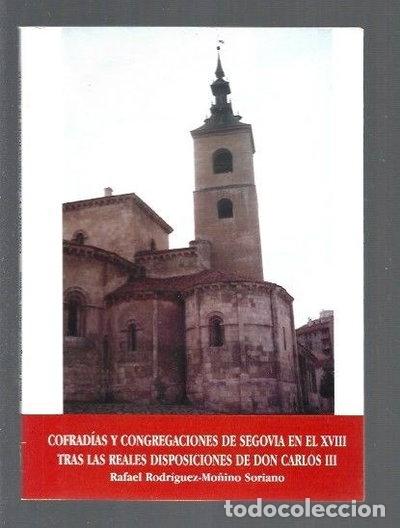 Libros: Cofrad&iacute;as y congregaciones de Segovia en el XVIII tras las reales disposicion...- 9788488109033